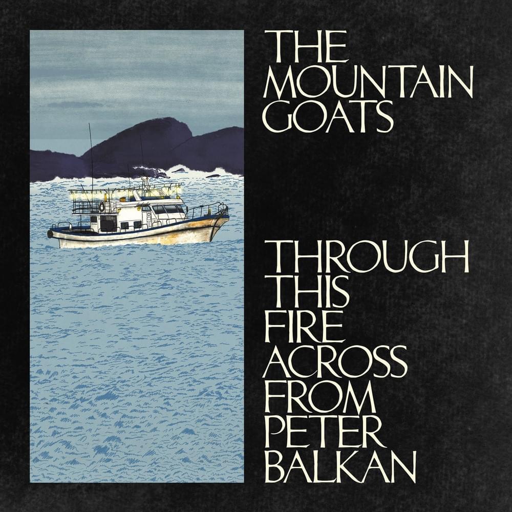 The Mountain Goats - Through This Fire Across From Peter Balkan (New)
